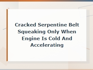 Cracked Serpentine Belt Squeaking in Cold Weather During Acceleration