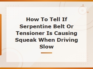 How to Tell If Your Serpentine Belt or Tensioner Is Causing That Squeak