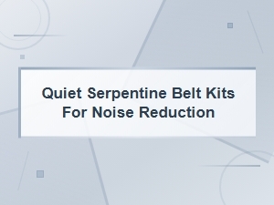 Quiet Serpentine Belt Kits for Effective Noise Reduction in Engines