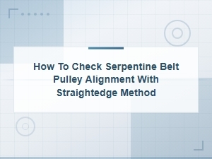 Serpentine Belt Pulley Alignment Check Using the Straightedge Method